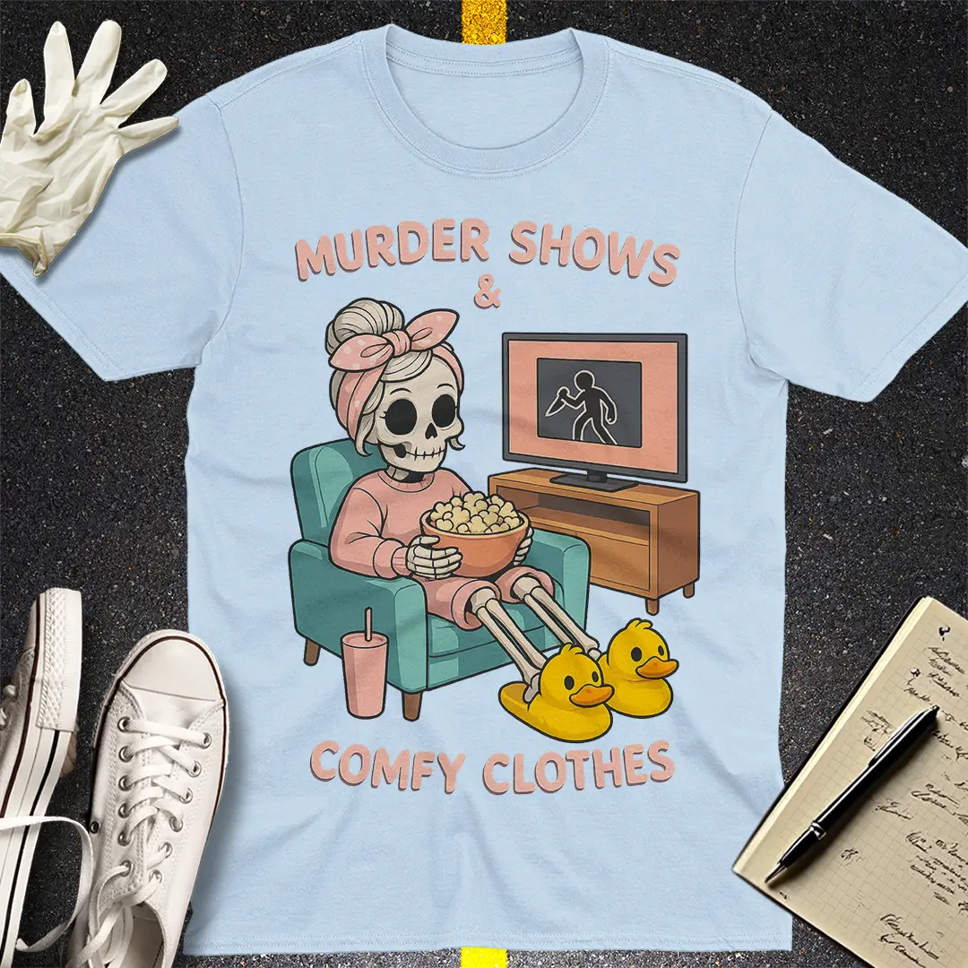 Murder Shows & Comfy Clothes T-Shirt Style007