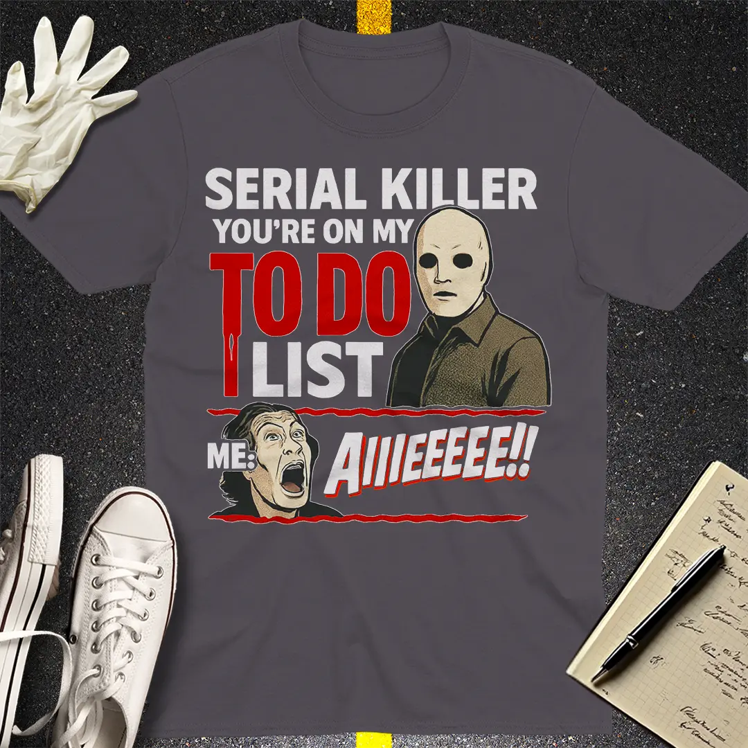Serial Killer To-Do List T-Shirt