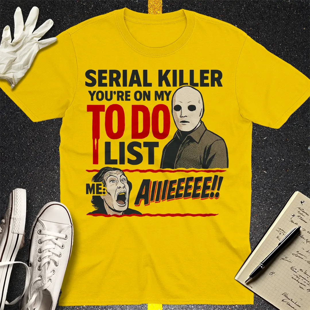 Serial Killer To-Do List T-Shirt