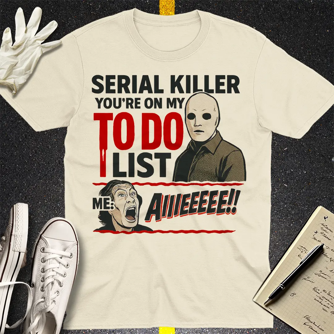 Serial Killer To-Do List T-Shirt