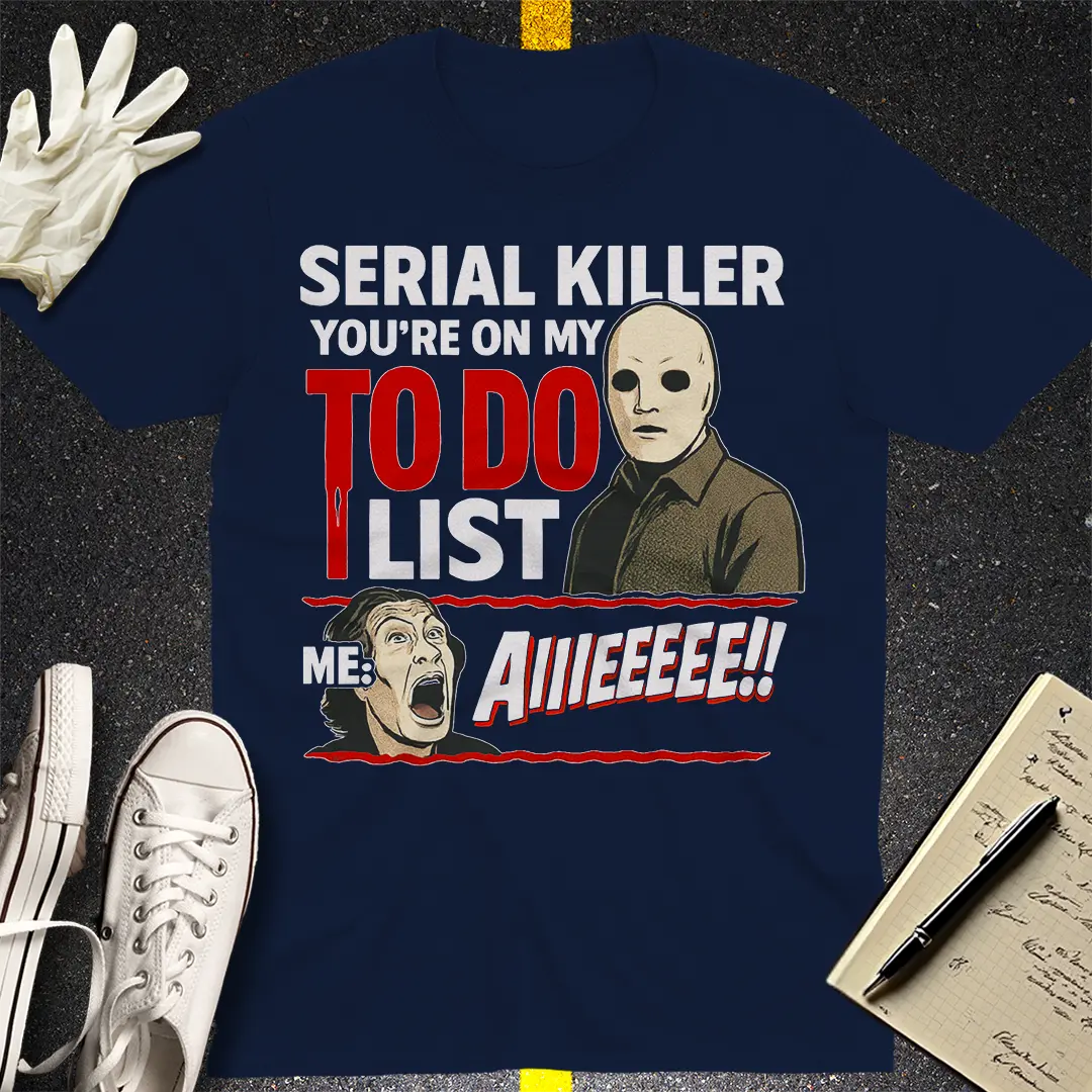 Serial Killer To-Do List T-Shirt