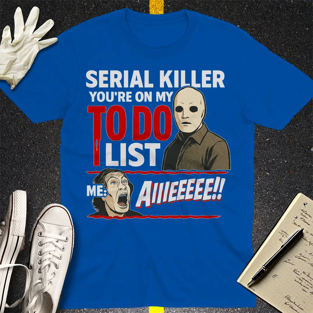 Serial Killer To-Do List T-Shirt