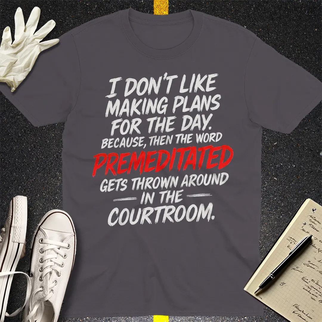 Premeditated Courtroom Humor T-Shirt