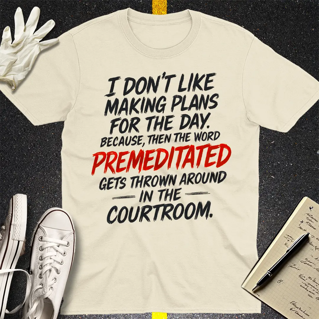 Premeditated Courtroom Humor T-Shirt