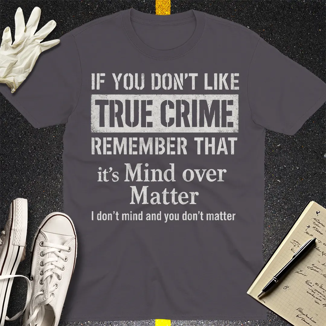 Mind Over True Crime T-Shirt
