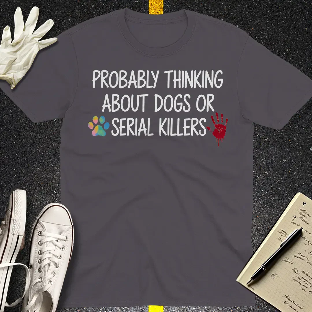 Dogs and Serial Killers T-Shirt
