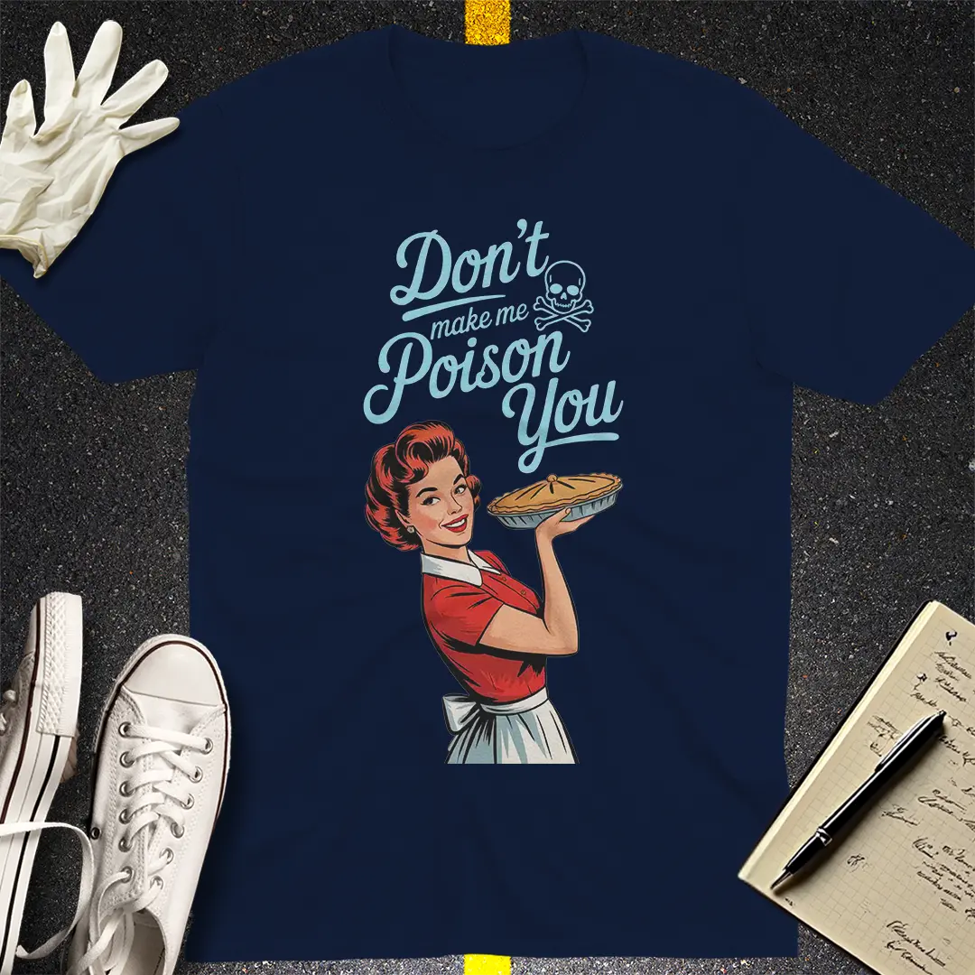 Don't Make Me Poison You T-Shirt