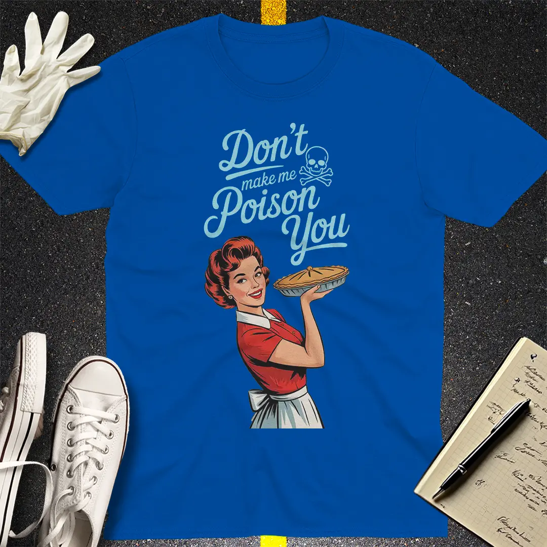 Don't Make Me Poison You T-Shirt