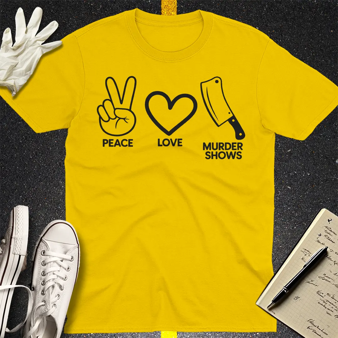 Peace Love Murder Shows T-Shirt