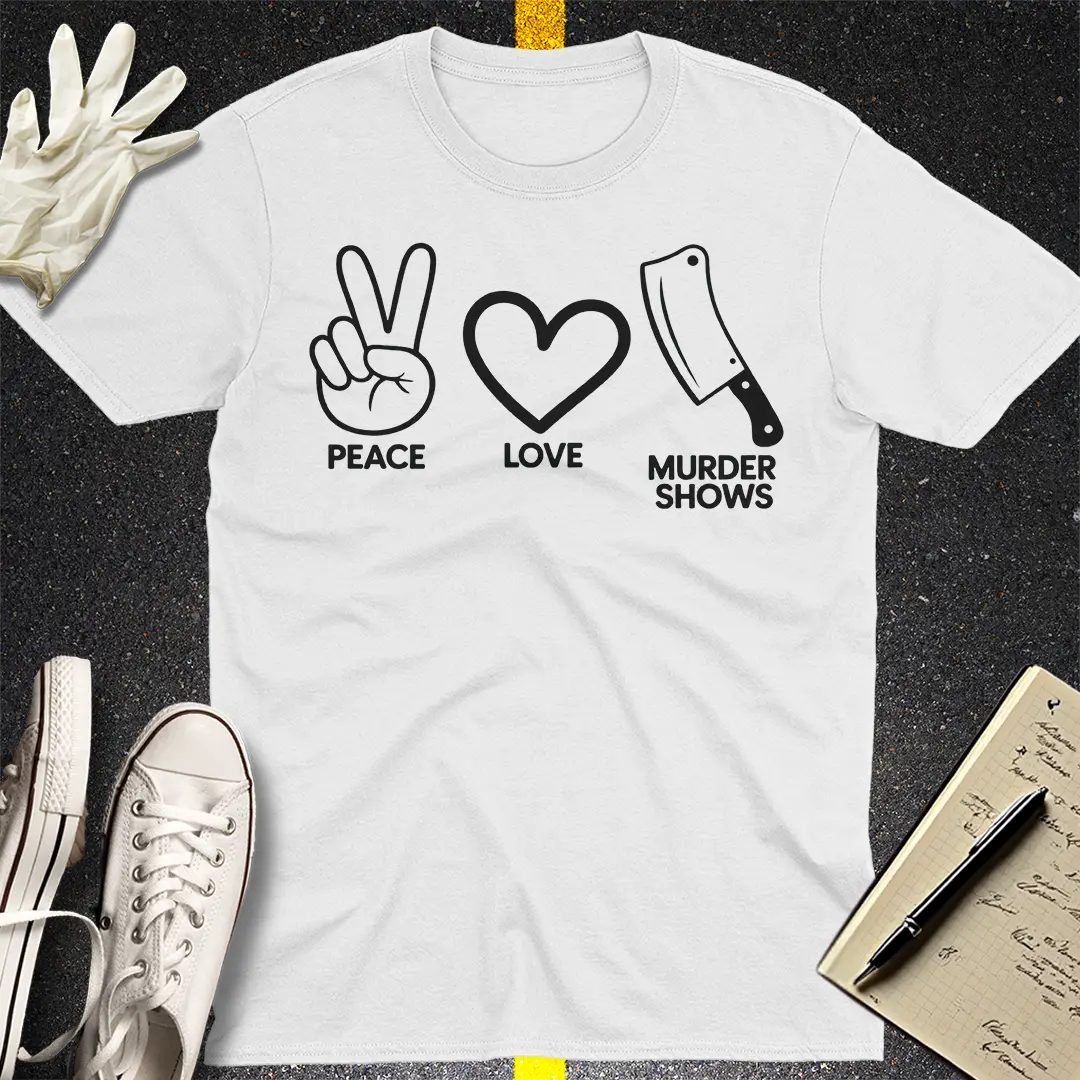 Peace Love Murder Shows T-Shirt