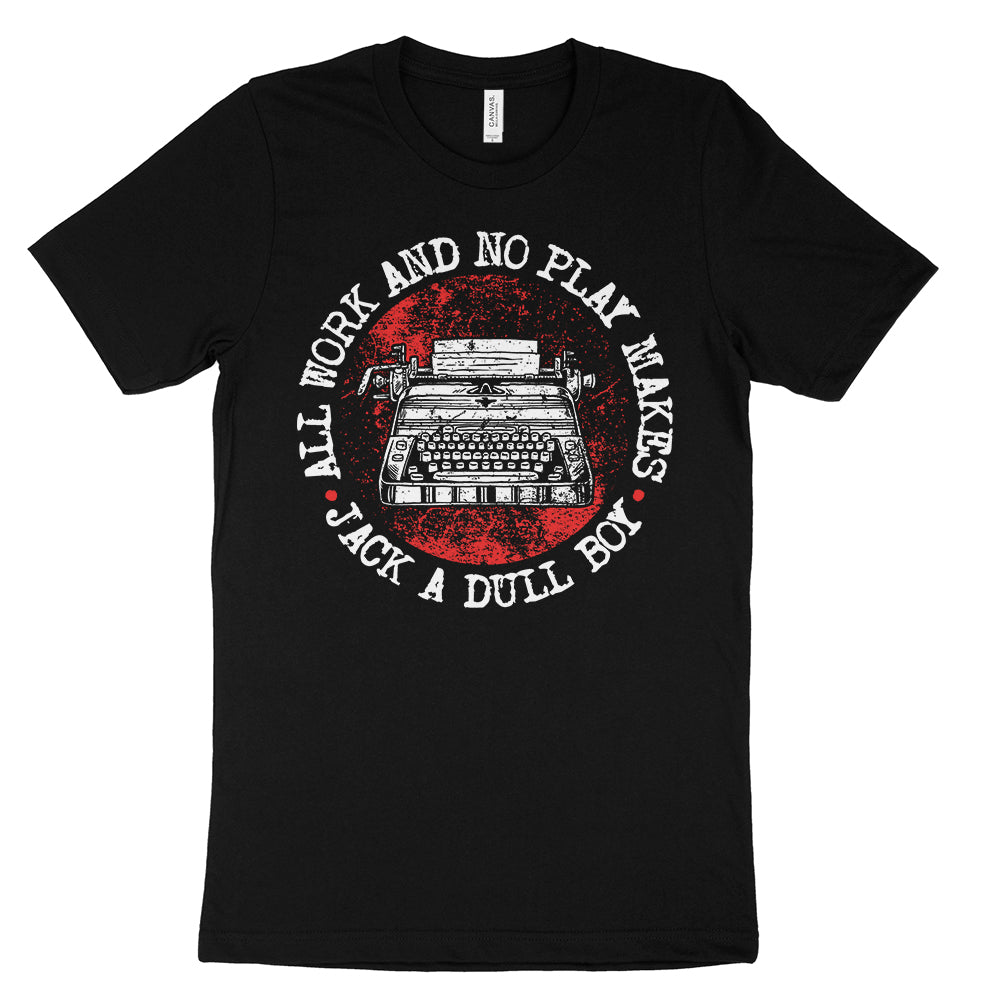 All Work No Play Makes Jack A Dull Boy Shirt