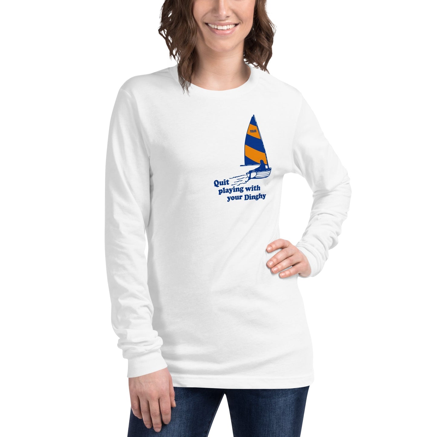 Unisex Quit Playing With Your Dinghy Long Sleeve T-Shirt