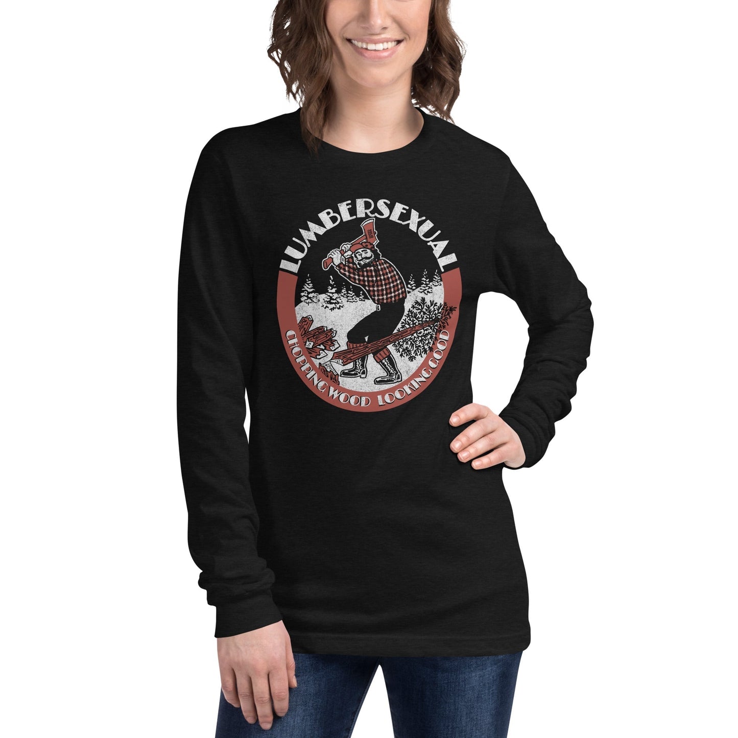 Unisex Lumbersexual, Chopping Wood Looking Good Long Sleeve T-Shirt