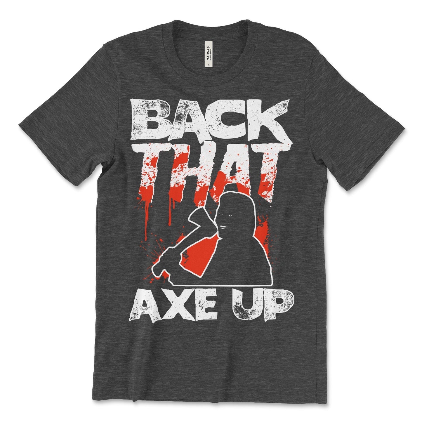Back That Axe Up Shirt
