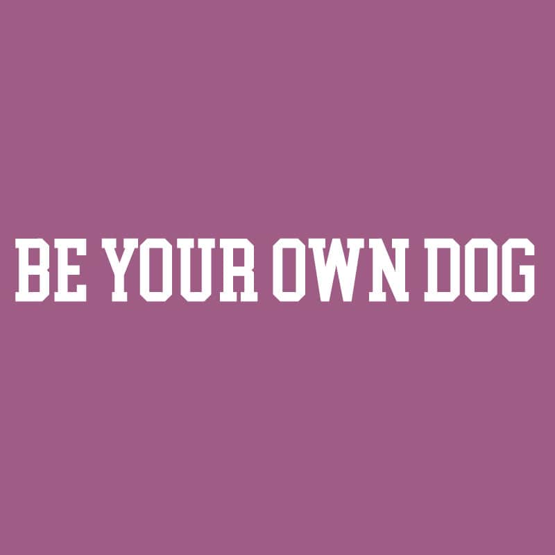 Be Your Own Dog - Sweatshirt Pullover Hoodie
