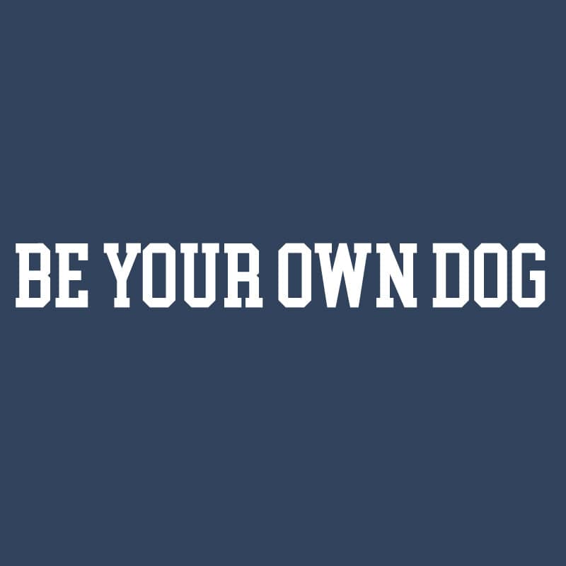 Be Your Own Dog - Sweatshirt Pullover Hoodie