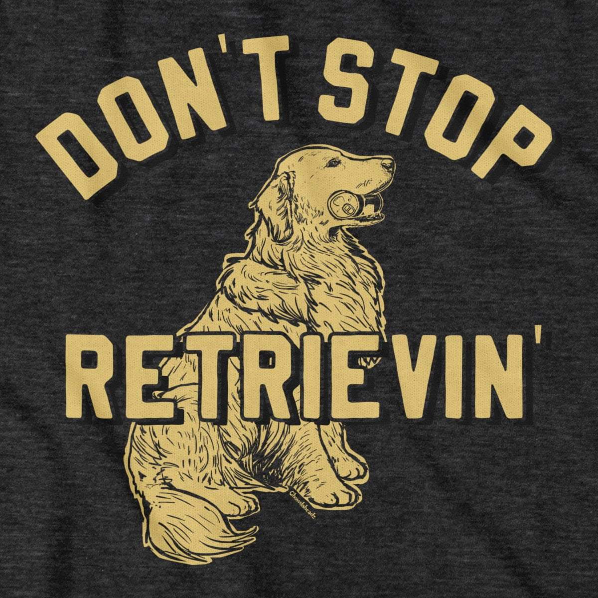 Don't Stop Retrievin' T-Shirt