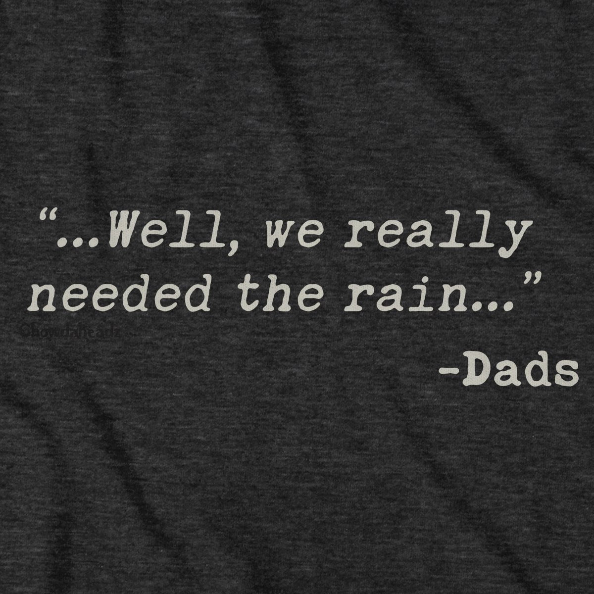 We Really Needed The Rain T-Shirt