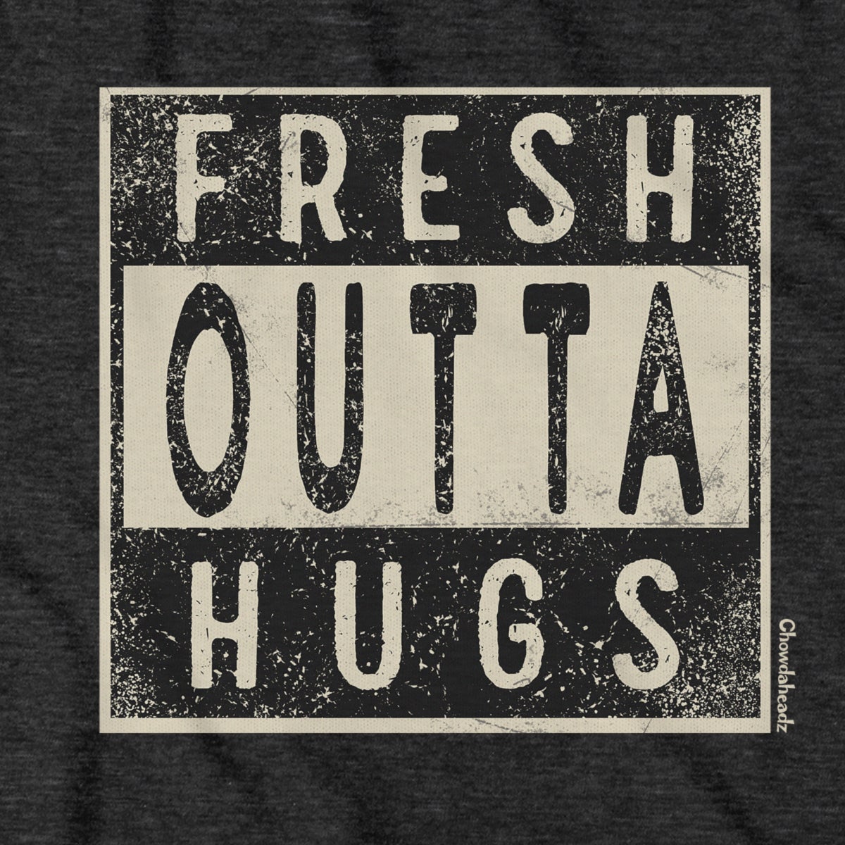 Fresh Outta Hugs T-Shirt