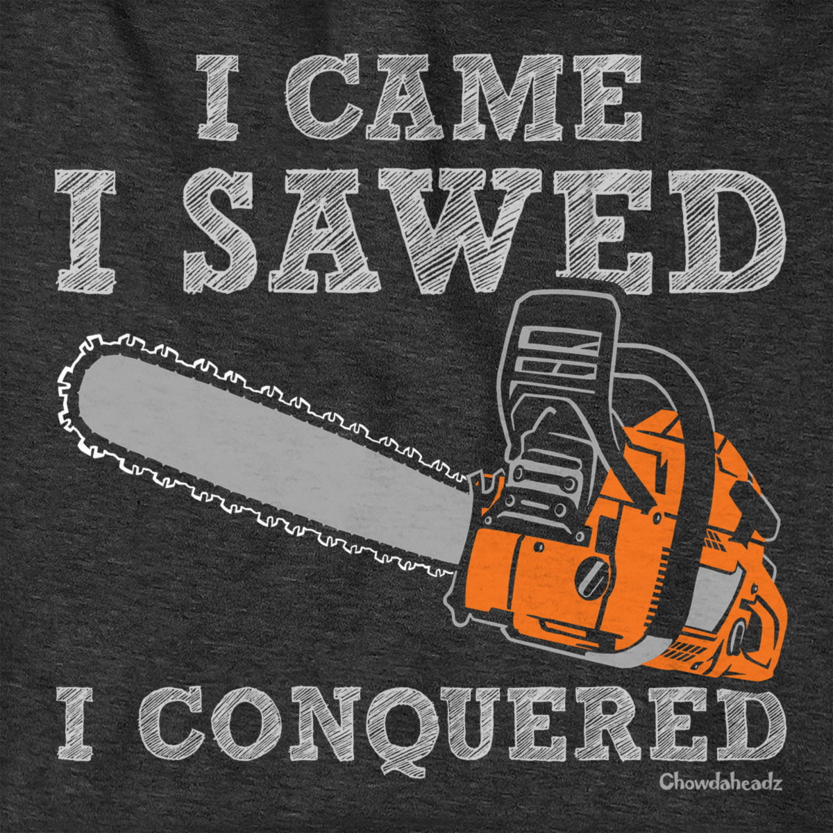 I Came I Sawed I Conquered Hoodie