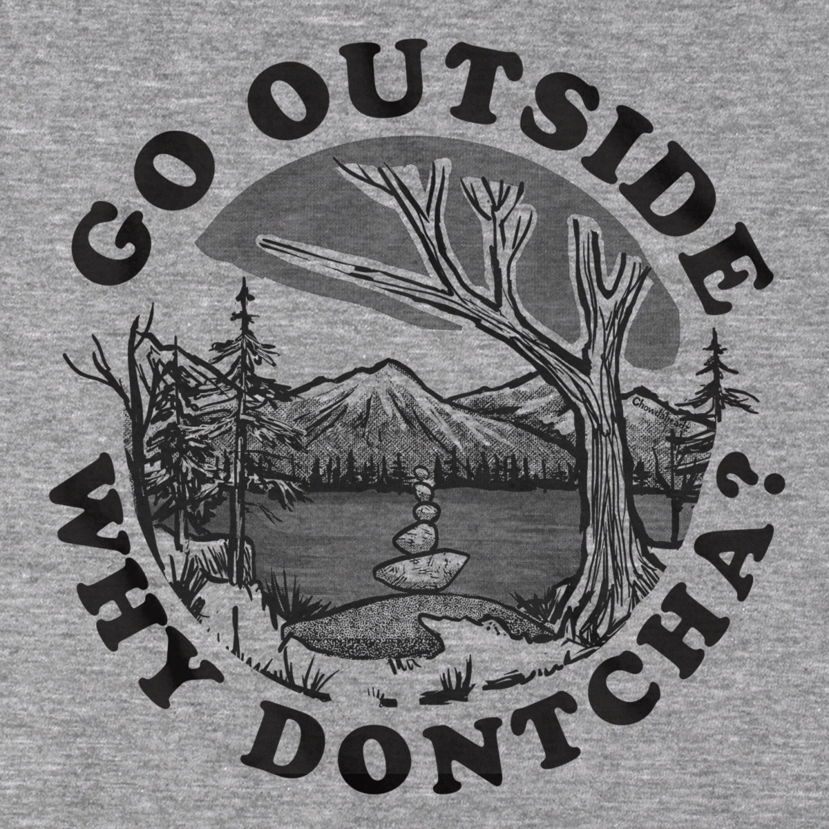 Go Outside Why Dontcha? T-Shirt