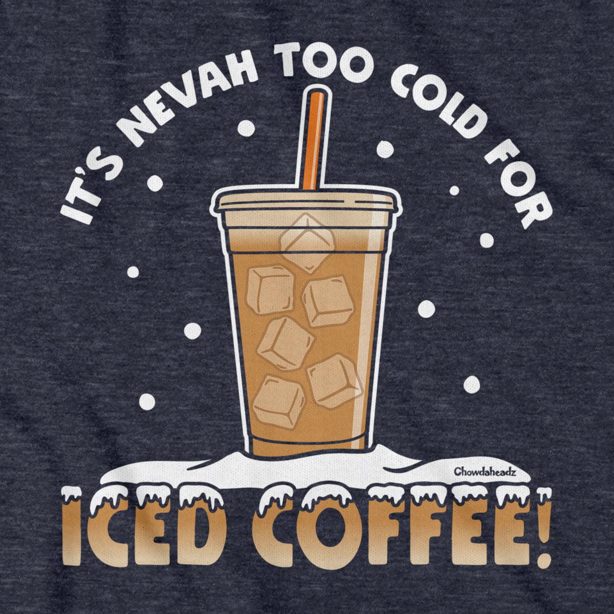 It's Nevah Too Cold For Iced Coffee T-Shirt