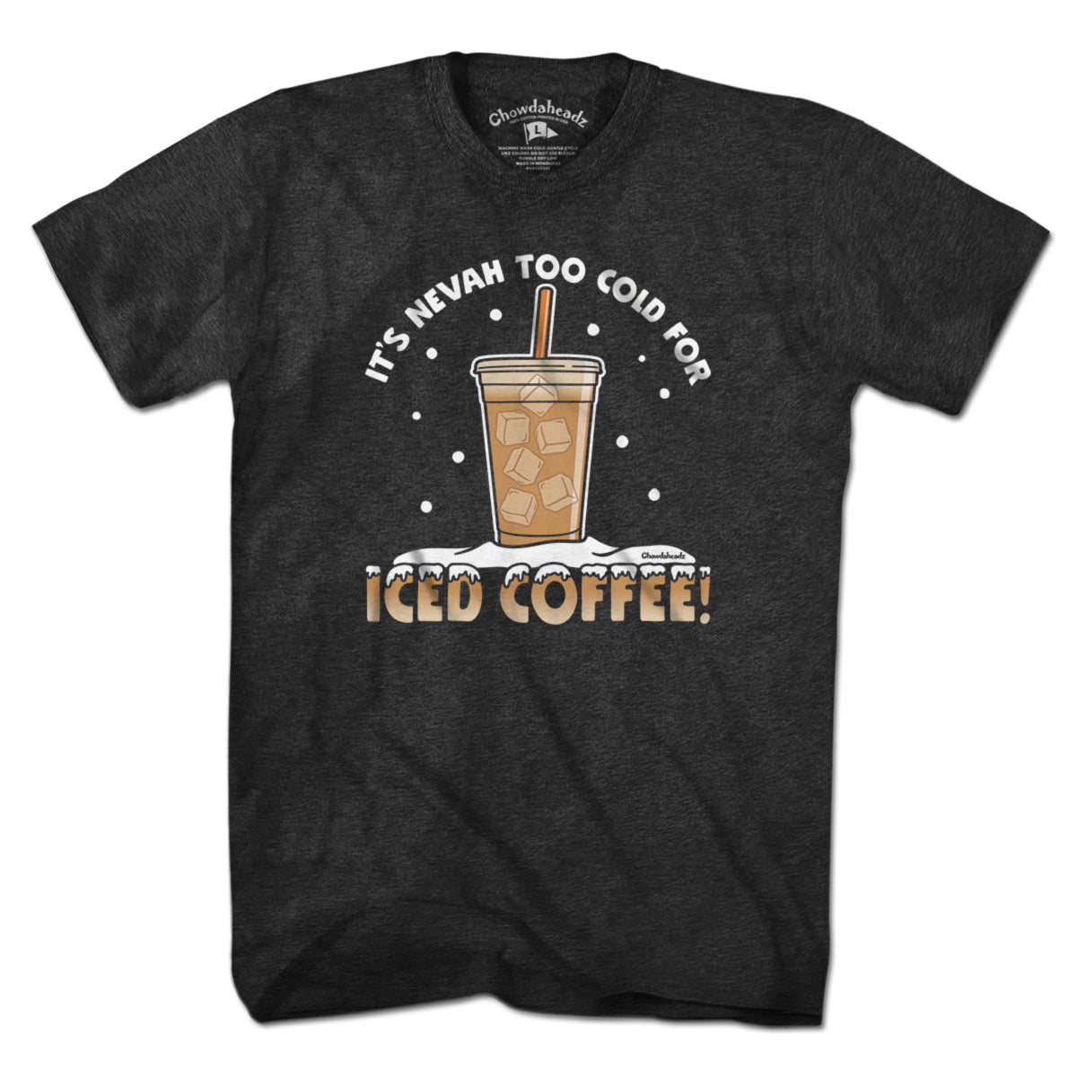 It's Nevah Too Cold For Iced Coffee T-Shirt
