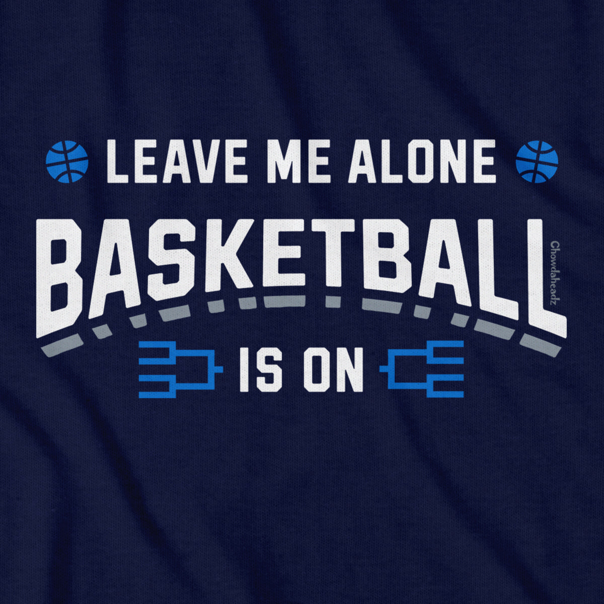 Leave Me Alone College Basketball Is On T-Shirt