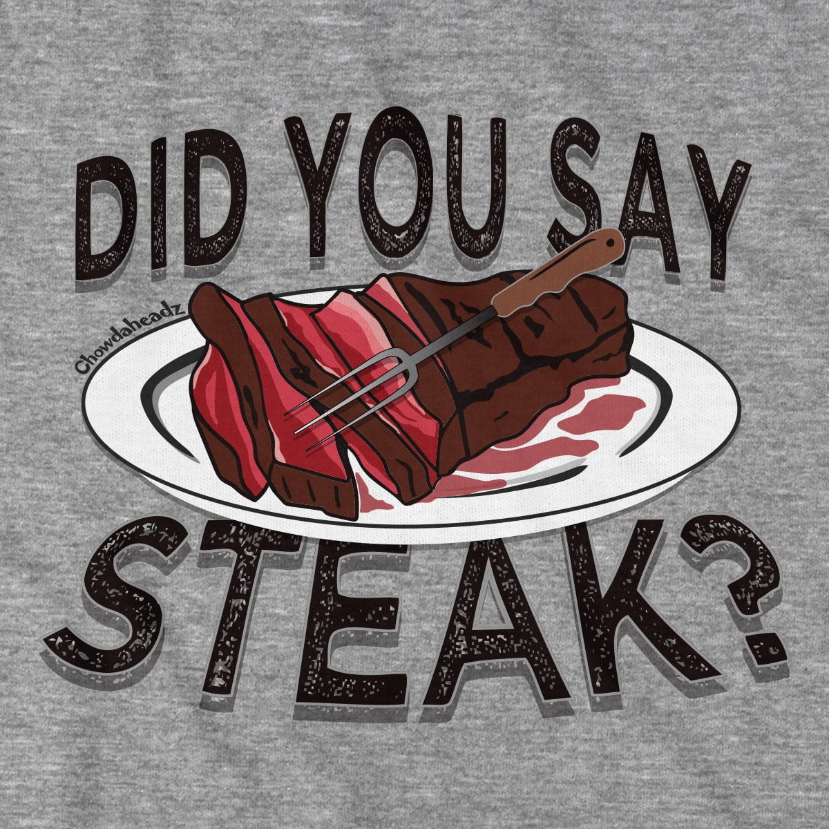 Did You Say Steak? T-Shirt