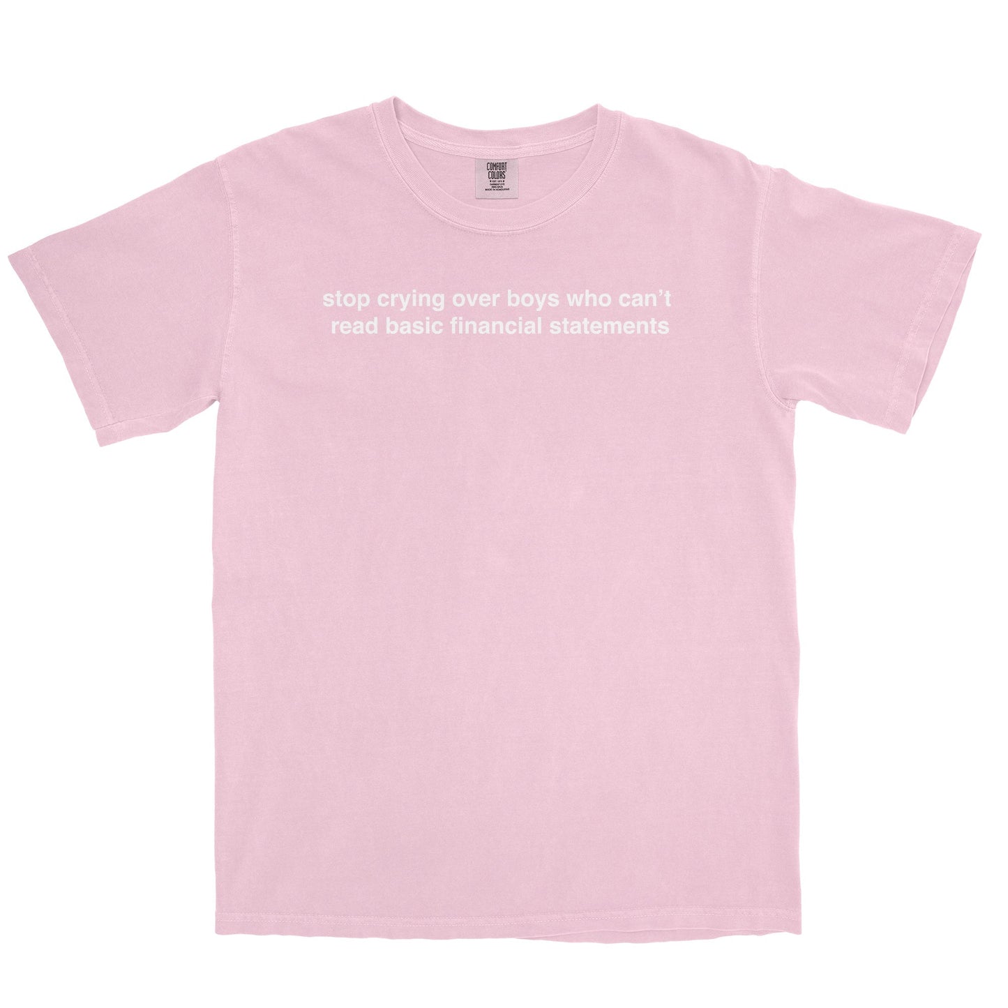 Stop Crying Over Boys Who Can't Read Basic Financial Statements Garment-Dyed Tee