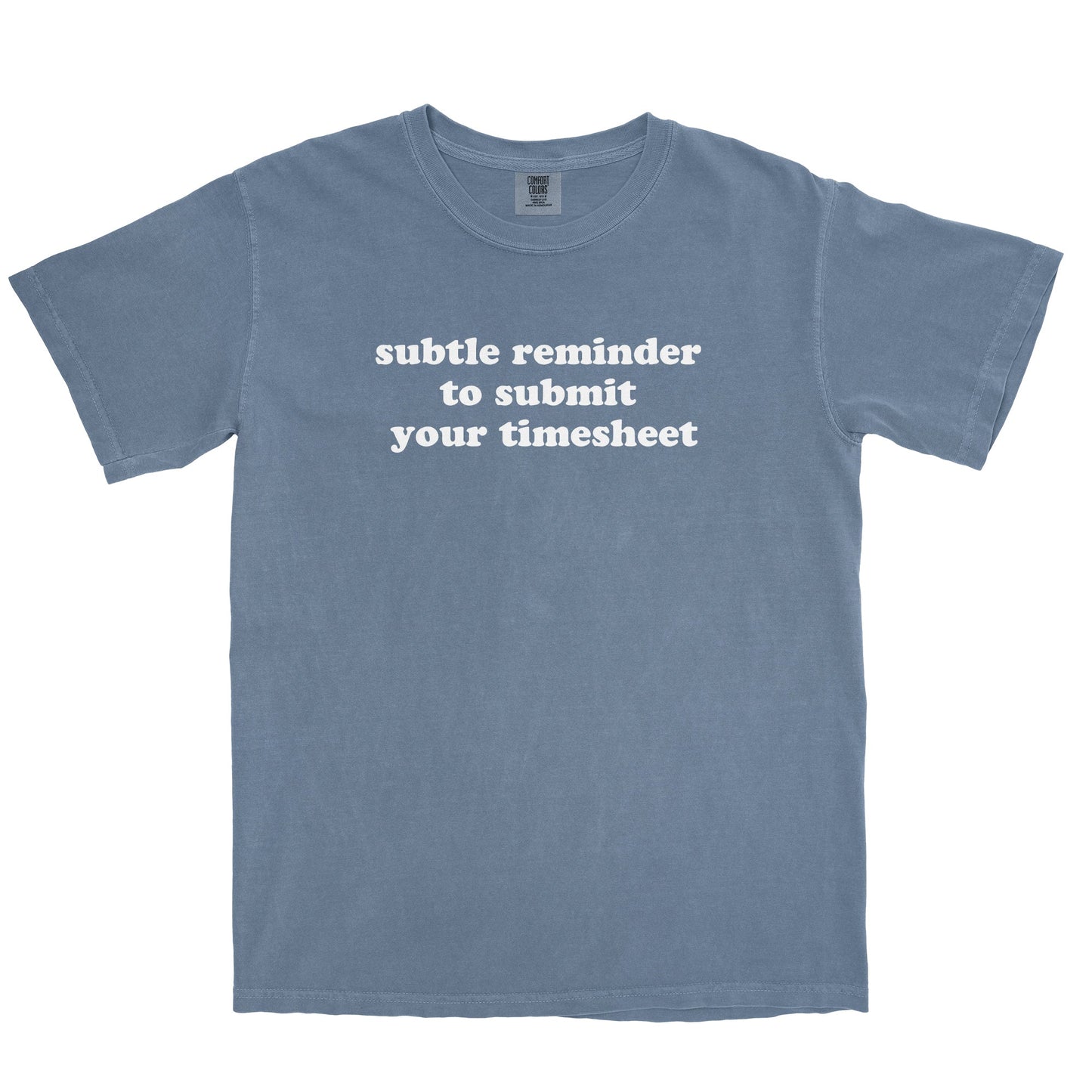 Subtle Reminder To Submit Your Timesheet Garment-Dyed Tee