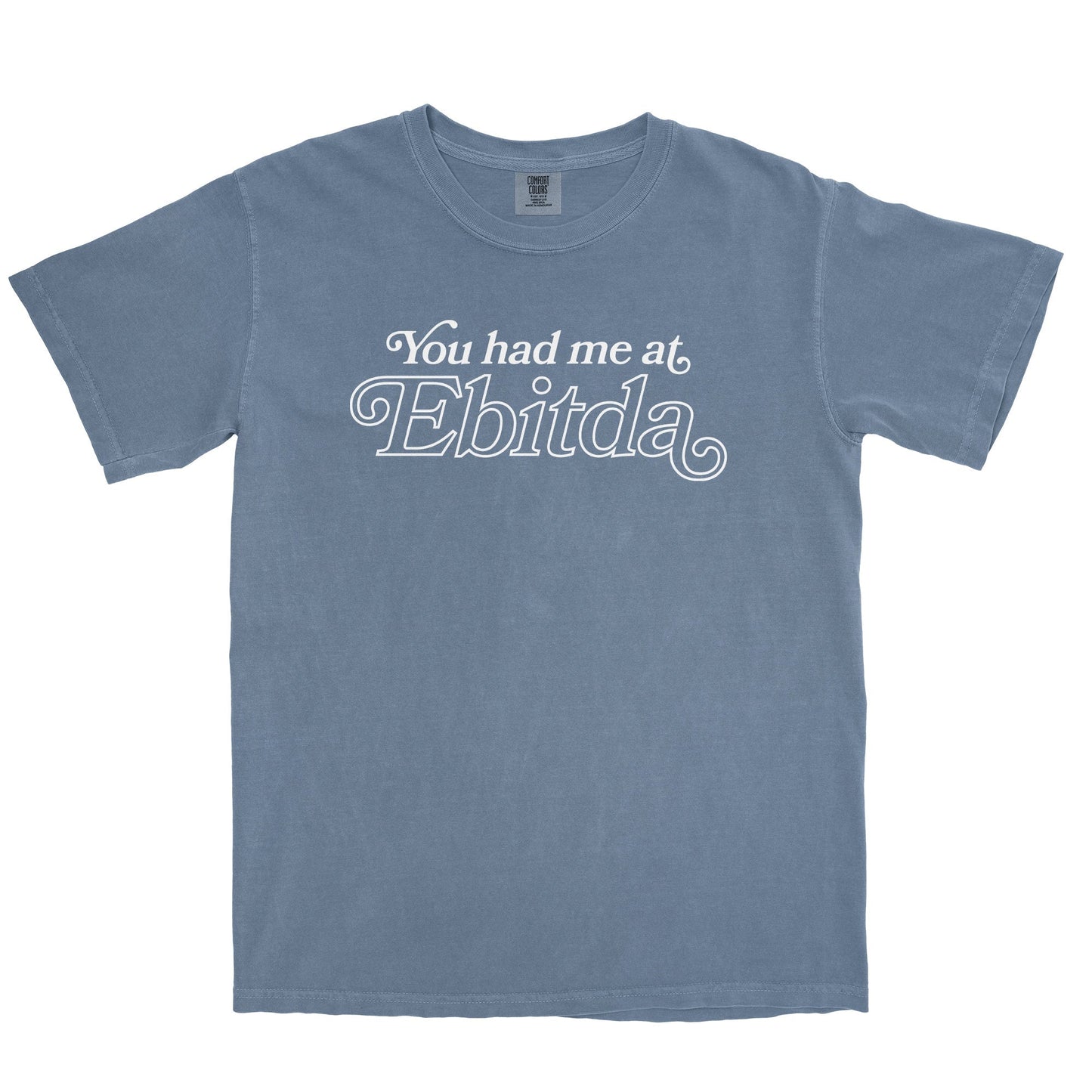 You Had Me At EBITDA Garment-Dyed Tee