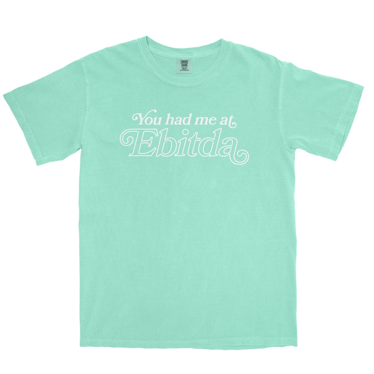 You Had Me At EBITDA Garment-Dyed Tee