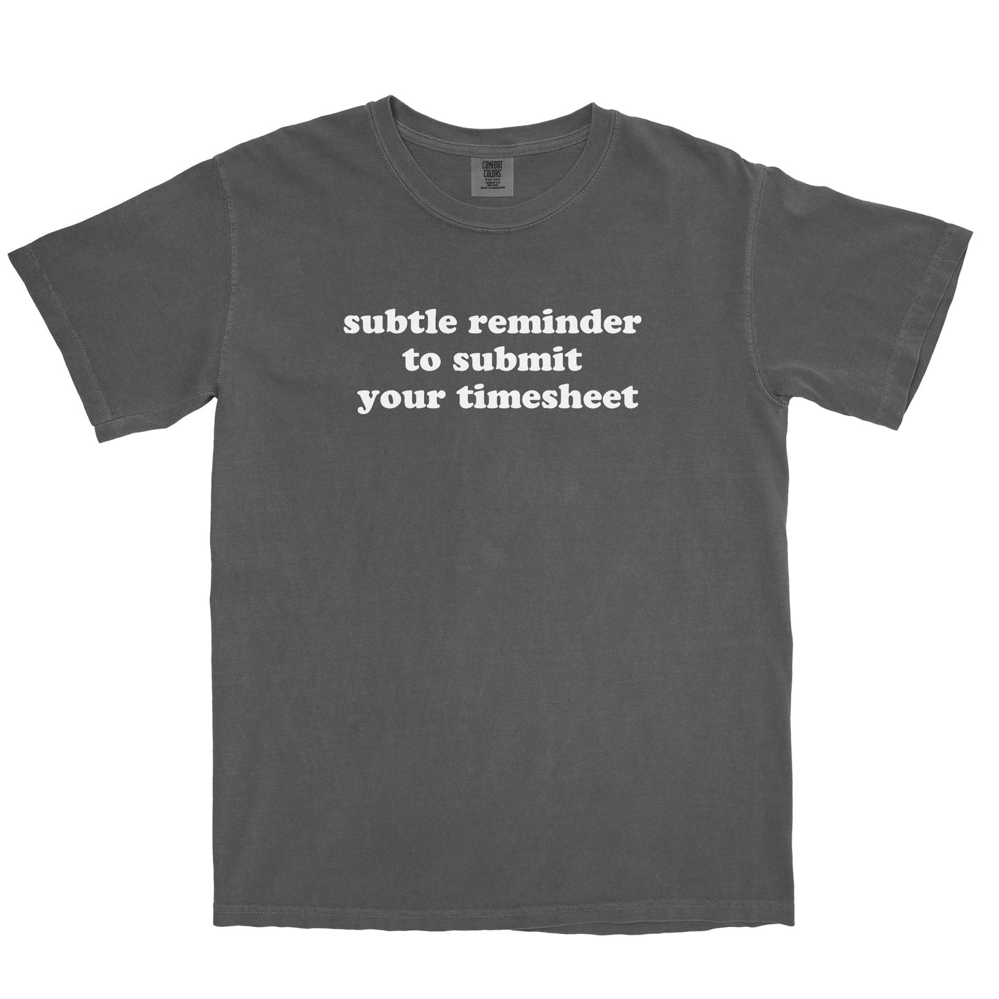 Subtle Reminder To Submit Your Timesheet Garment-Dyed Tee