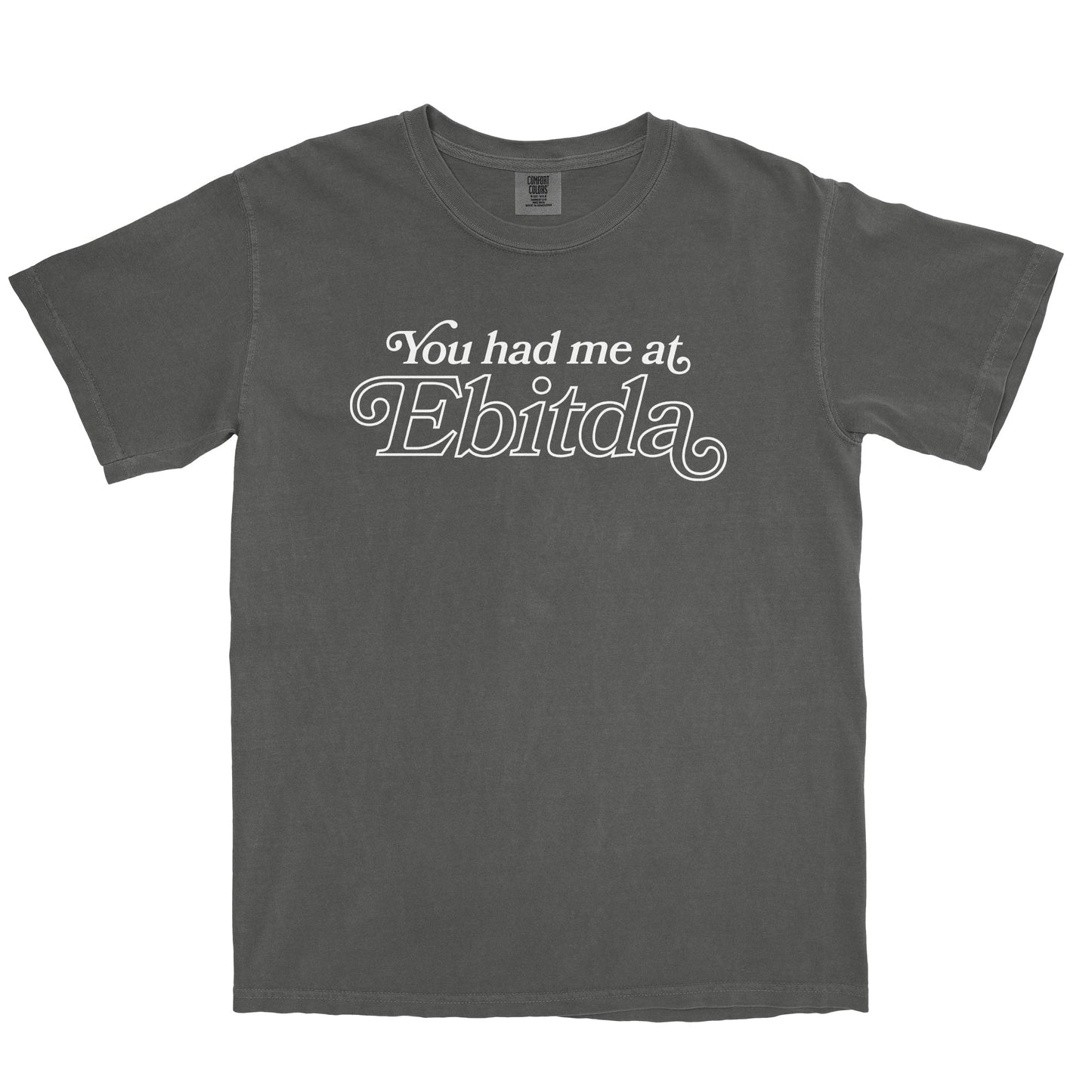 You Had Me At EBITDA Garment-Dyed Tee