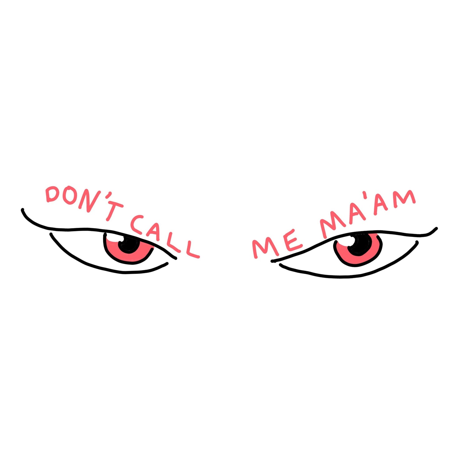 DonÃ¢â‚¬â„¢t Call Me Ma'am Tee