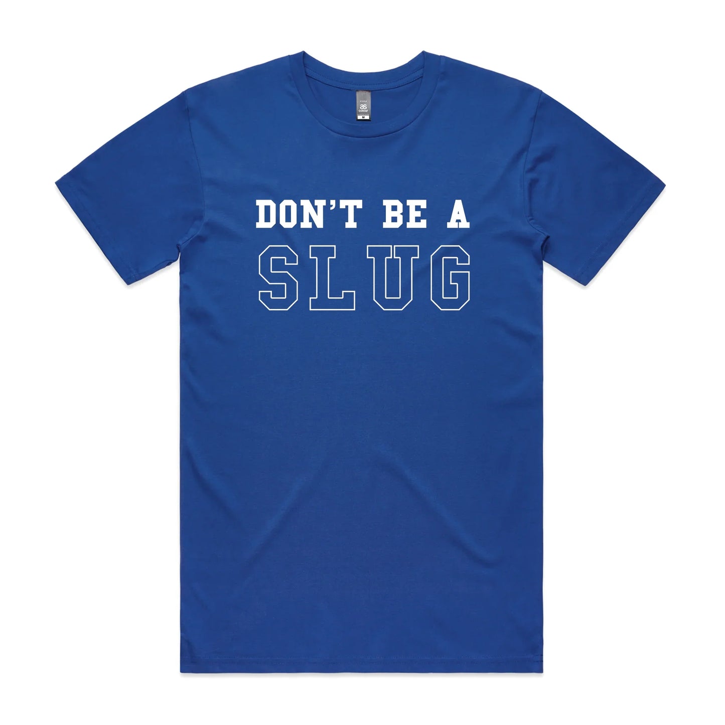 DonÃ¢â‚¬â„¢t Be A Slug Tee
