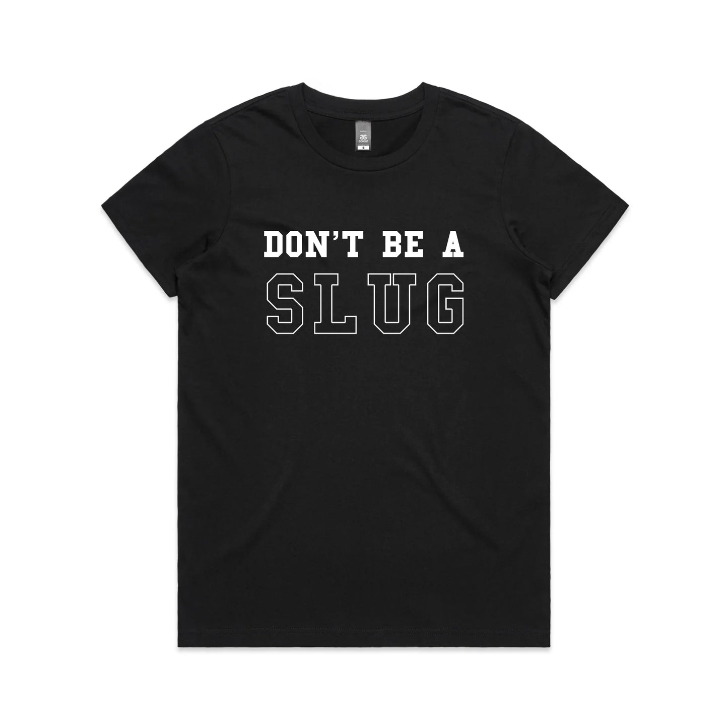 DonÃ¢â‚¬â„¢t Be A Slug Tee