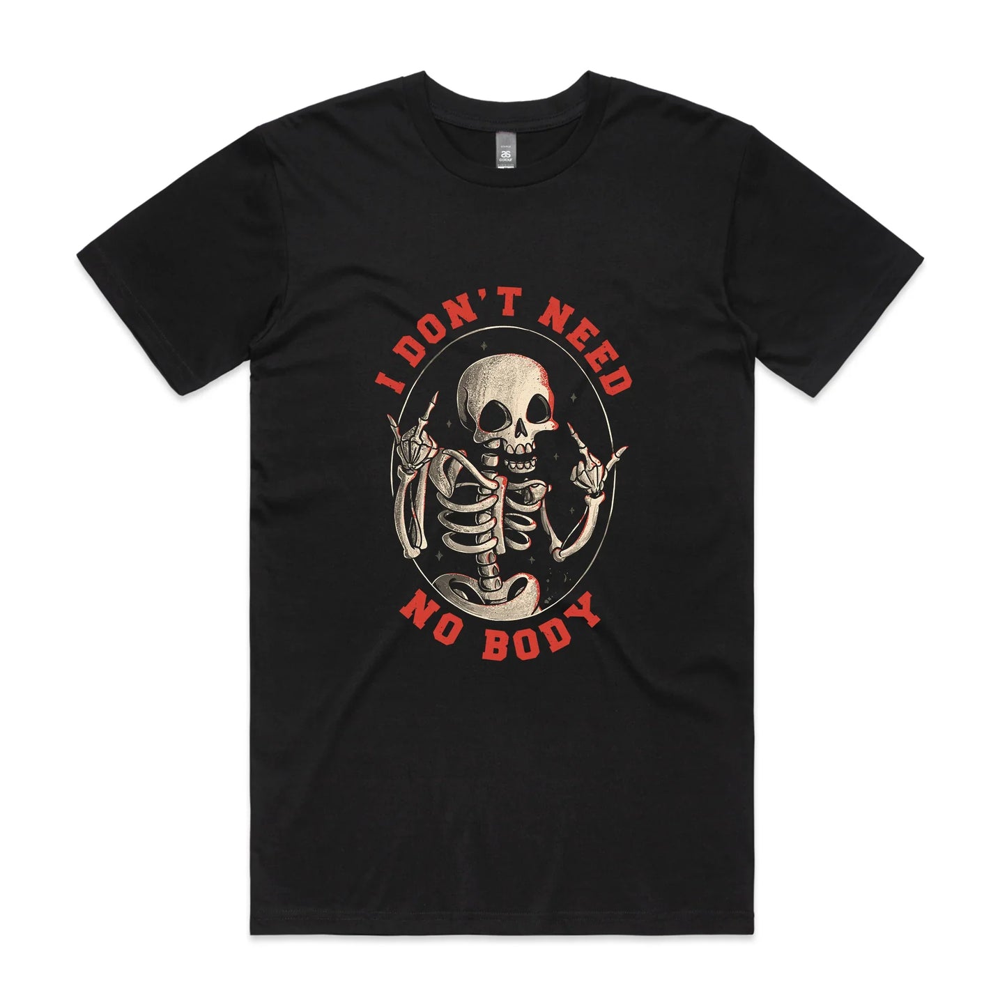 Don't Need No Body Tee
