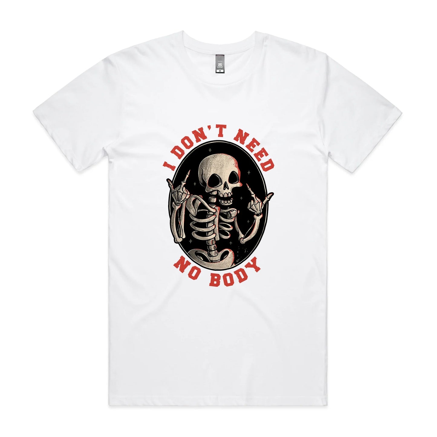 Don't Need No Body Tee