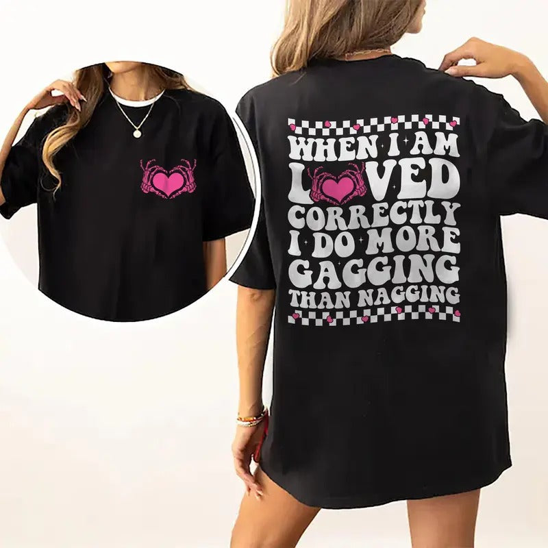 Funny When I Am Loved Correctly Shirt, Wife's Tee, Funny Graphic Tee Women, Humor Girlfriend's Shirt, Comfy Fabric Oversized Graphic Tee