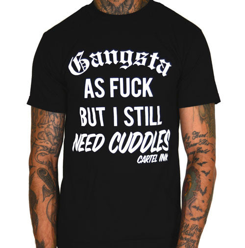 Gangsta as Fuck, But Still Need Cuddles Men's T-Shirt