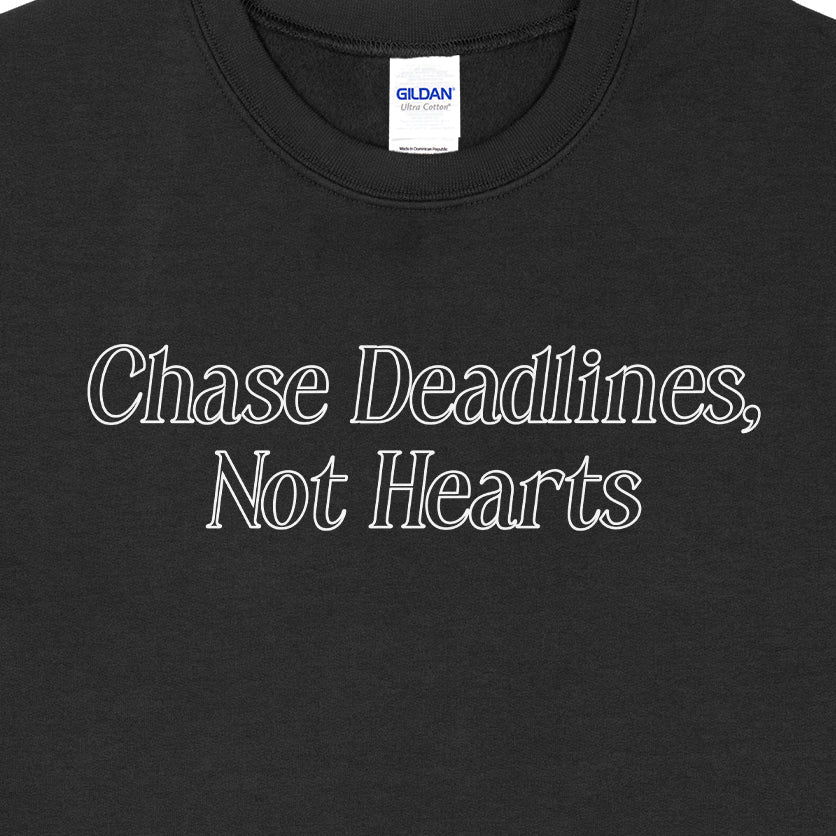 Chase Deadlines, Not Hearts Sweatshirt