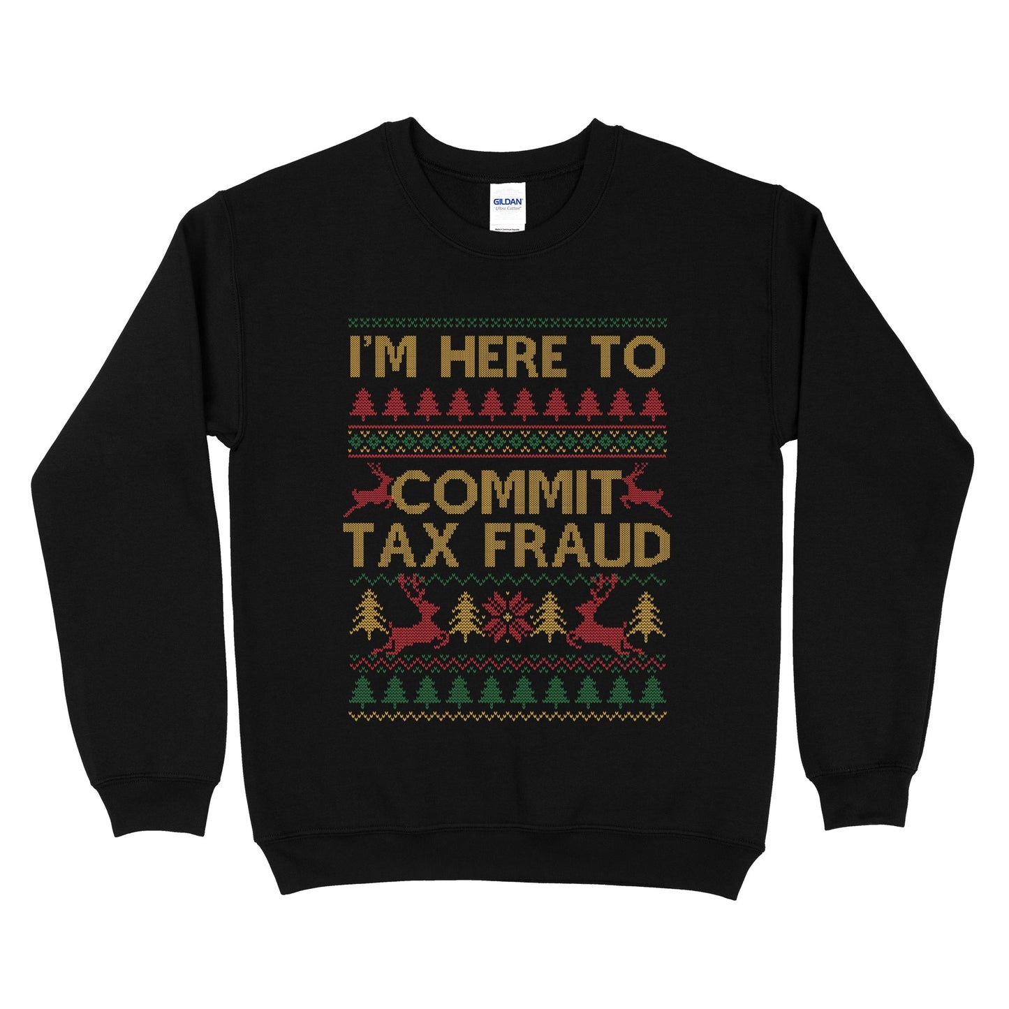 I'm Here To Commit Tax Fraud Ugly Sweatshirt