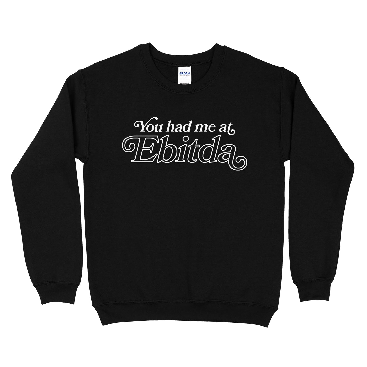 You Had Me At EBITDA Sweatshirt
