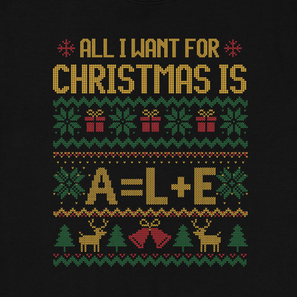 All I Want For Christmas Is A=L+E Ugly Sweatshirt