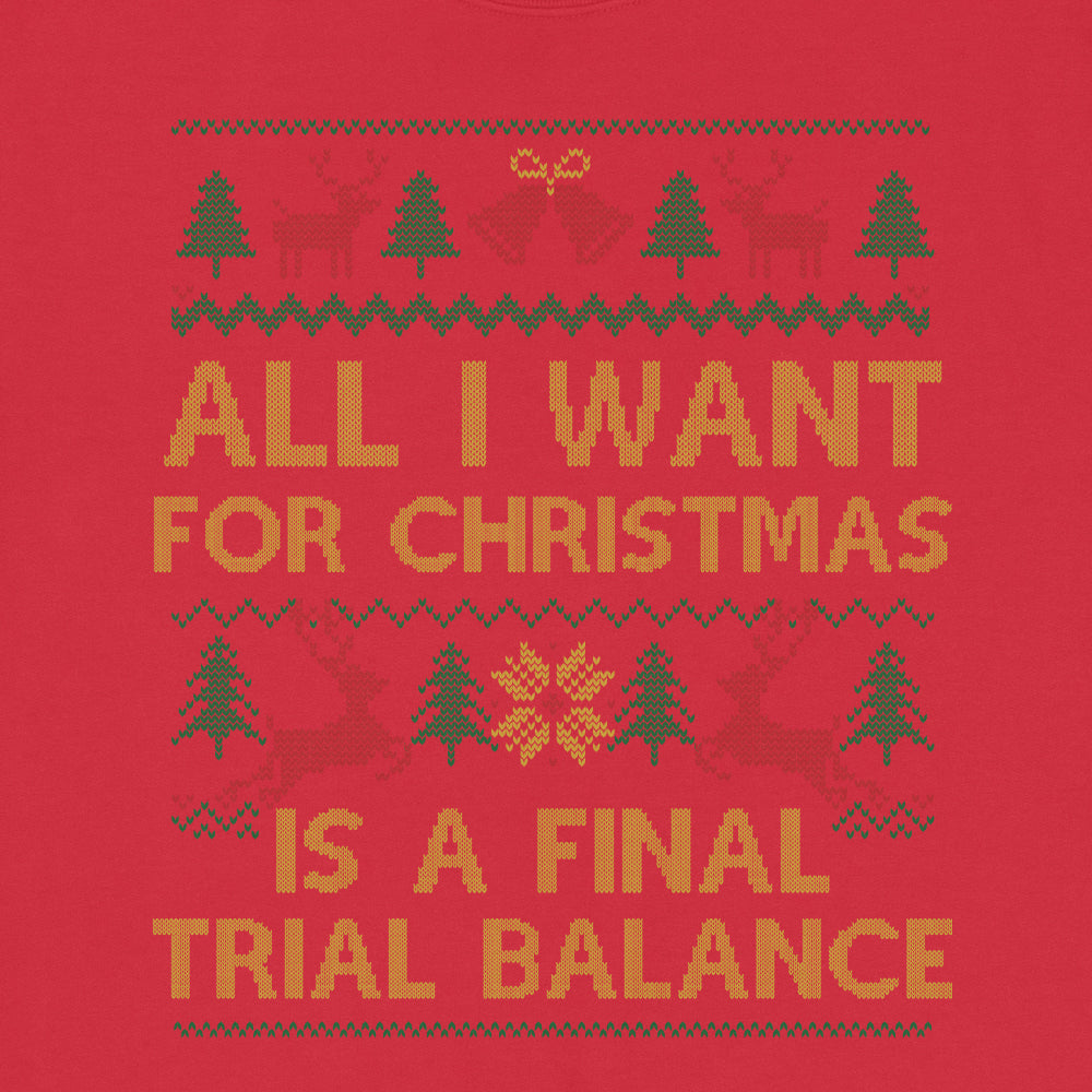 All I Want Is A Final Trial Balance Ugly Christmas Sweatshirt