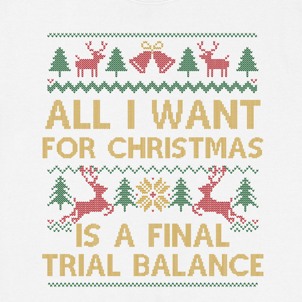 All I Want Is A Final Trial Balance Ugly Christmas Sweatshirt