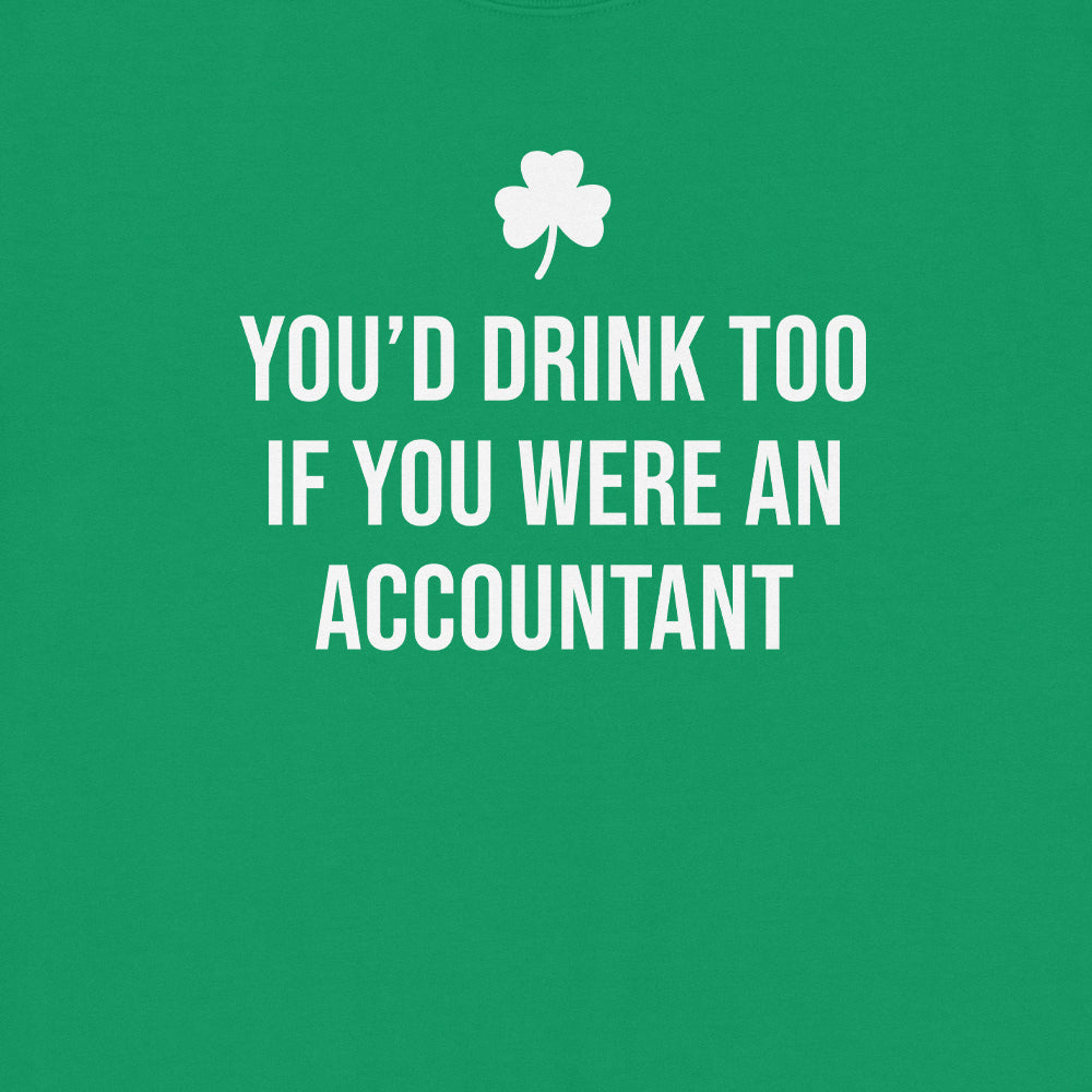 You'd Drink Too If You Were An Accountant Sweatshirt