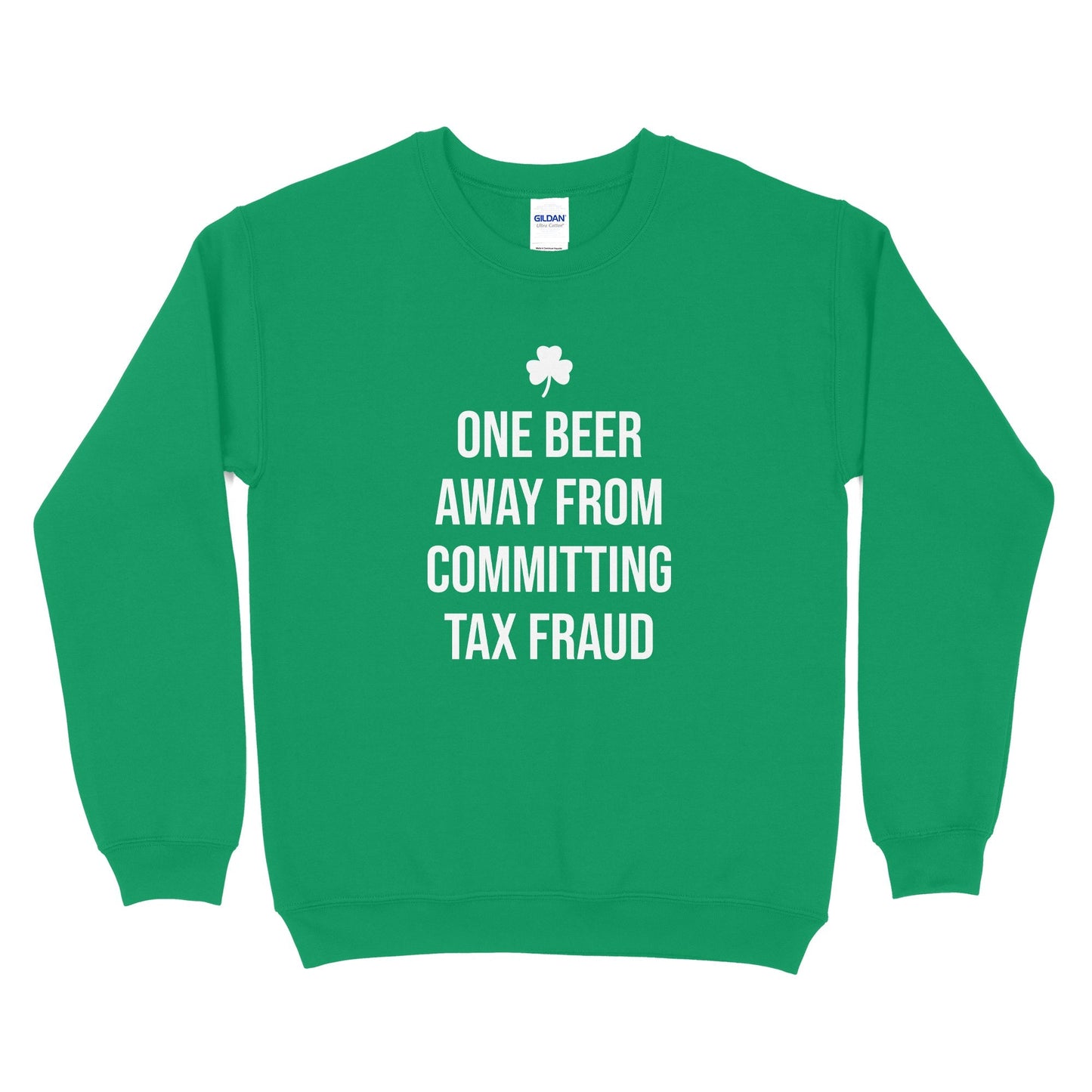 One Beer Away From Committing Tax Fraud Sweatshirt